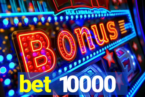 bet 10000